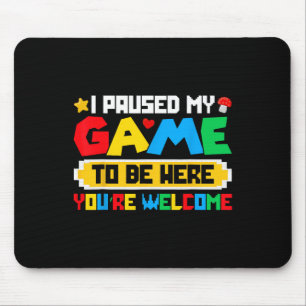 I Paused My Game To Be Here Funny Gamer Shirt Mouse Pad