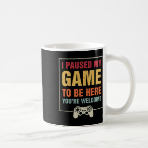 I Paused My Game To Be Here Funny Gamers Gifts Men Coffee Mug
