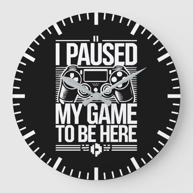 I Paused My Game To Be Here - Funny Gaming Gamer Large Clock (Front)