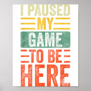 I Paused My Game To Be Here, Funny Retro Vintage V Poster