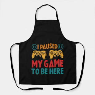 I Paused My Game to be Here Funny Sarcastic Apron