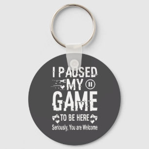 I Paused My Game To Be Here Funny Sarcastic Gamer  Key Ring