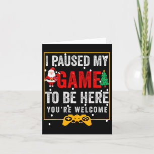 I Paused My Game To Be Here Funny Teen Boy Christm Card