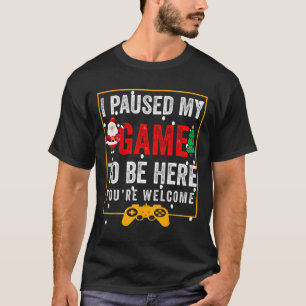 I Paused My Game To Be Here Funny Teen Boy Christm T-Shirt