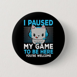 I Paused My Game To Be Here Funny Video Game Gamin 6 Cm Round Badge