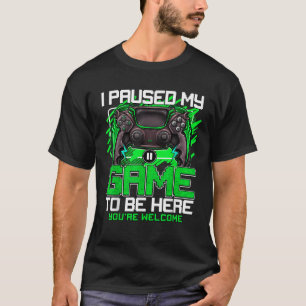 I Paused My Game To Be Here Funny Video Gamer Boy T-Shirt