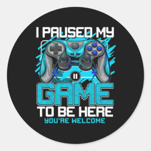 I Paused My Game To Be Here Funny Video Gamer Boys Classic Round Sticker