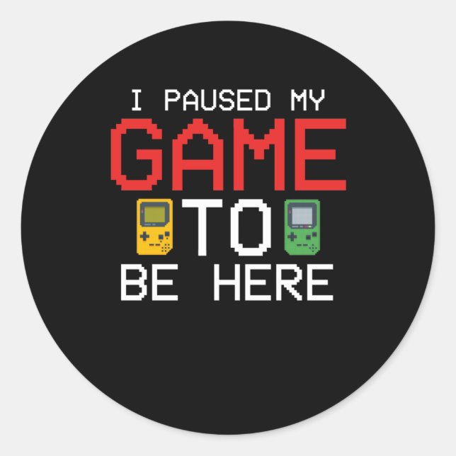 I Paused My Game To Be Here Funny Video Gamer Classic Round Sticker (Front)