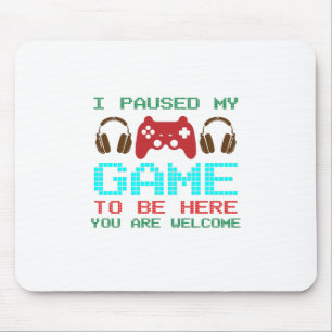I Paused My Game To Be Here-Gamer-Gaming-Funny Mouse Pad