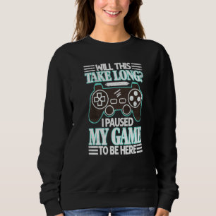 I Paused My Game To Be Here Gamer Gaming Geek Vint Sweatshirt