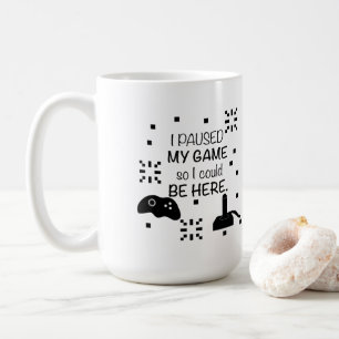 I paused my Game to be here, gamer humour Coffee Mug