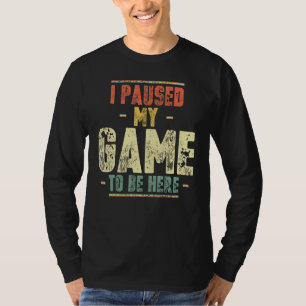 I Paused My Game To Be Here Gamer Vintage T-Shirt