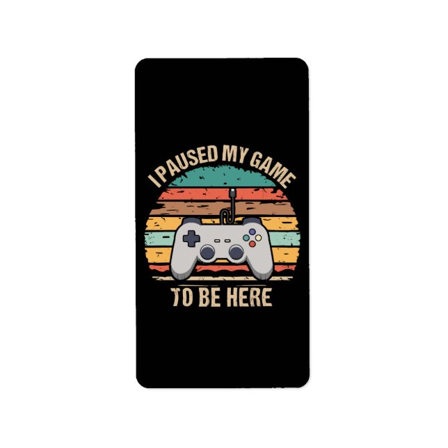I Paused My Game To Be Here Label (Front)