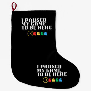 I paused my game to be here large christmas stocking