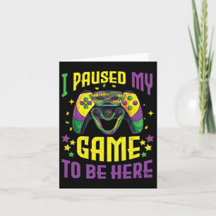 I Paused My Game To Be Here Mardi Gras Video Game  Card