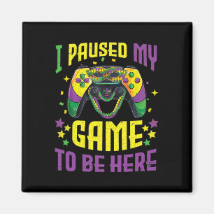 I Paused My Game To Be Here Mardi Gras Video Game Magnet