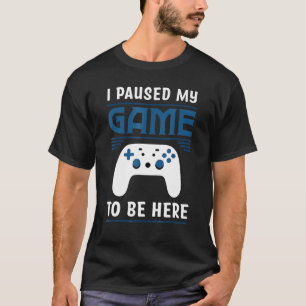 I Paused My Game To Be Here Mens Boys Gamer Video T-Shirt