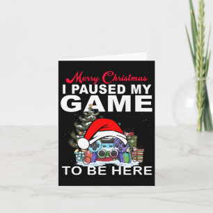 I Paused My Game To Be Here Merry Christmas Premiu Card