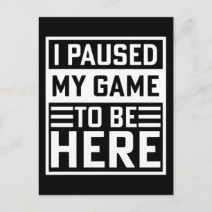 I Paused My Game To Be Here Motivational Holiday Postcard