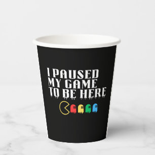 I paused my game to be here paper cups