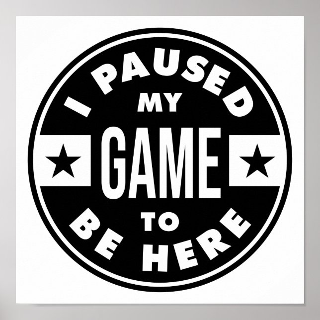 I paused my game to be here poster (Front)