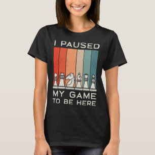 I Paused My Game To Be Here Retro Chess T-Shirt
