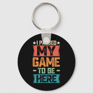 I Paused My Game To Be Here Retro Gamer Gift Key Ring