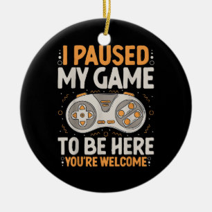 I Paused my Game to be Here Retro Gaming Humour Fu Ceramic Ornament