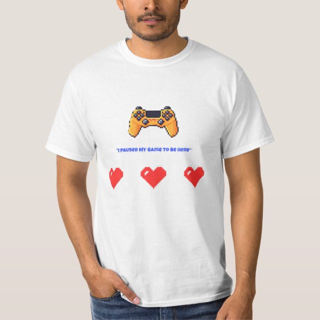 "I Paused My Game To Be Here" Retro Pixel Gamer T-Shirt (Front)