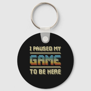 I Paused My Game To Be Here Retro Vintage Video Ga Key Ring