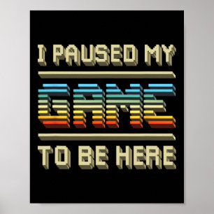 I Paused My Game To Be Here Retro Vintage Video Ga Poster