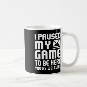 I Paused My Game To Be Here Shirt Funny Video Game Coffee Mug