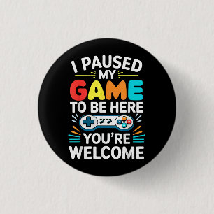 I Paused My Game To Be Here Shirt Men Women Kids V 3 Cm Round Badge
