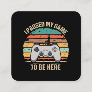 I Paused My Game To Be Here Square Business Card