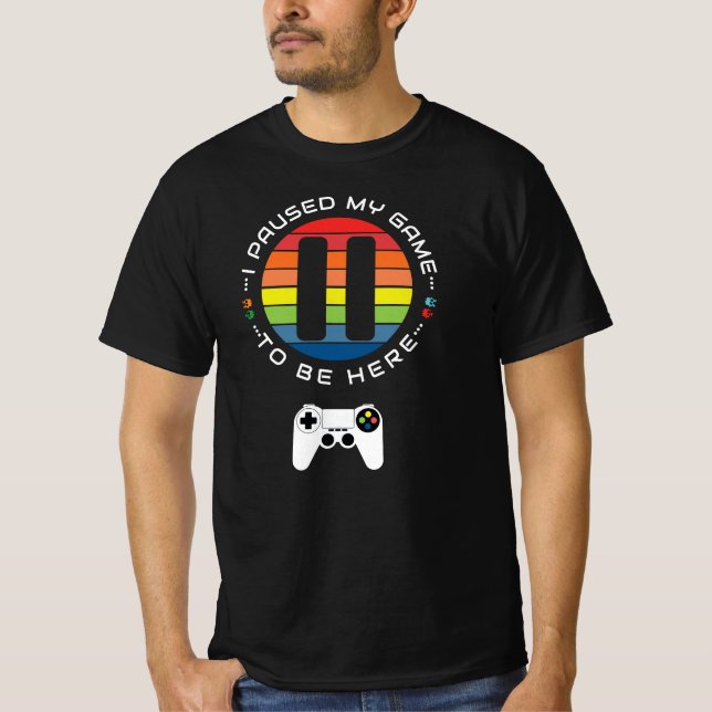 I paused my game to be here T-Shirt (Front)