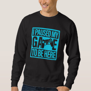 I Paused My Game To Be Here Teal Video Game Gamer Sweatshirt