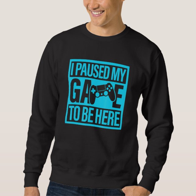 I Paused My Game To Be Here Teal Video Game Gamer Sweatshirt (Front)