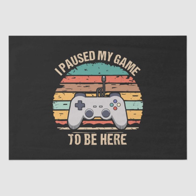 I Paused My Game To Be Here Tissue Paper (Front)