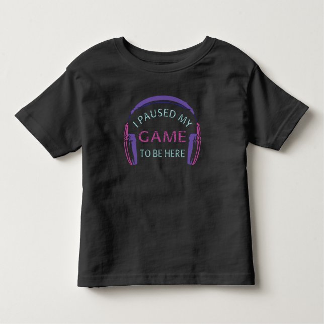 I Paused My Game to Be Here Toddler T-Shirt (Front)