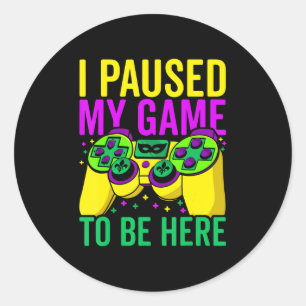 I Paused My Game To Be Here Video Game Beads Mardi Classic Round Sticker