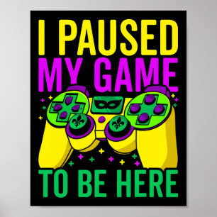 I Paused My Game To Be Here Video Game Beads Mardi Poster