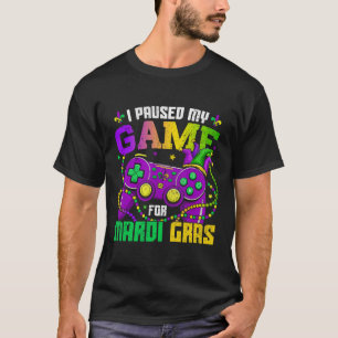 I Paused My Game To Be Here Video Game Beads Mardi T-Shirt
