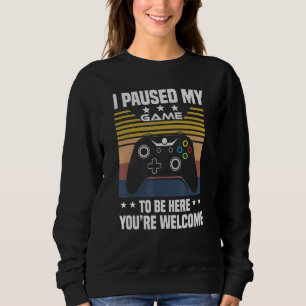 I Paused My Game To Be Here Video Game Boys Humour Sweatshirt