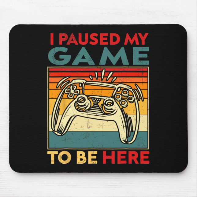 I Paused My Game To Be Here Video Game Controller  Mouse Pad (Front)