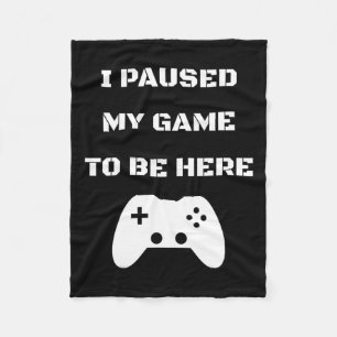 I Paused My Game To Be Here Video Gamer 1 Fleece Blanket