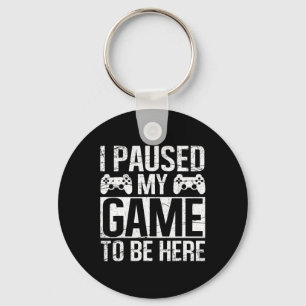 I Paused My Game To Be Here Video Gamer Gaming Fun Key Ring
