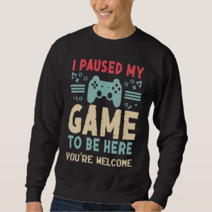 I Paused My Game To Be Here  Video Gamer Mes Women Sweatshirt