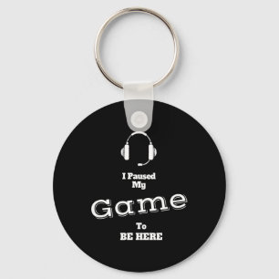 I Paused My Game To Be Here Video Gamer T Shirt Te Key Ring