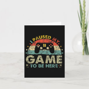 I Paused My Game To Be Here Vintage Gamer Gifts Card