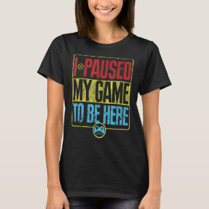I Paused My Game To Be Here Vintage T-Shirt